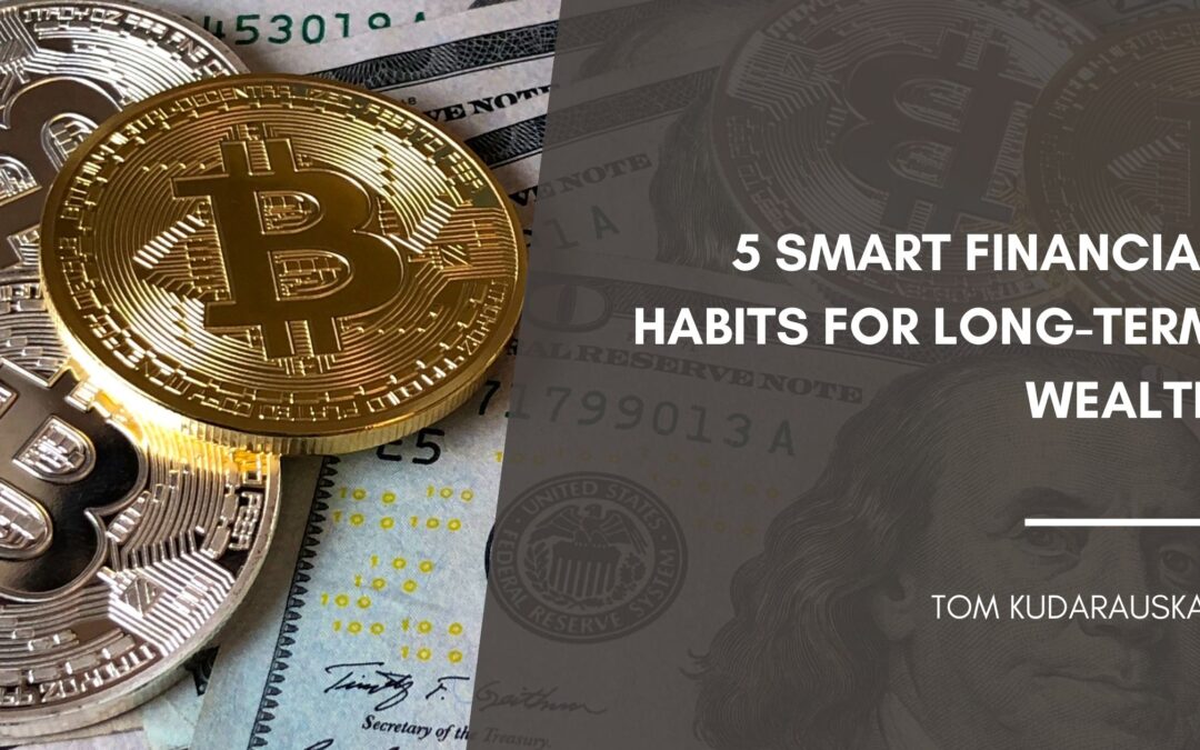 5 Smart Financial Habits for Long-Term Wealth